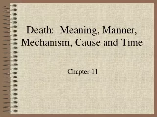 Death:  Meaning, Manner, Mechanism, Cause and Time