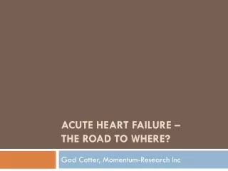 Acute Heart Failure –  The road to where?