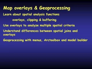 Map overlays &amp; Geoprocessing Learn about spatial analysis functions