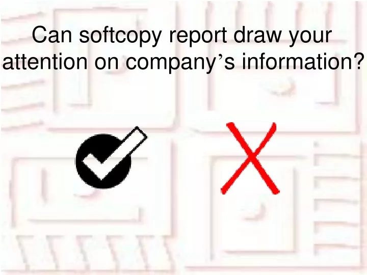 can softcopy report draw your attention on company s information