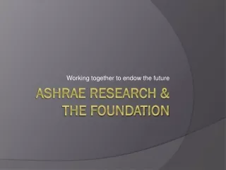 ASHRAE Research &amp; the foundation