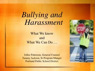 Bullying and Harassment What We know  and  What We Can Do…. Jollee Patterson, General Counsel