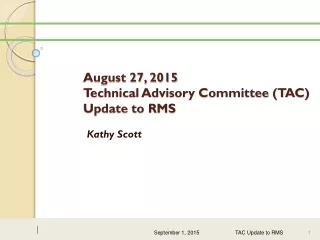 August 27, 2015  Technical Advisory Committee (TAC) Update to RMS