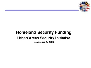 Homeland Security Funding Urban Areas Security Initiative November 1, 2006