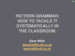 PATTERN GRAMMAR:  HOW TO TACKLE IT SYSTEMATICALLY IN  THE CLASSROOM.
