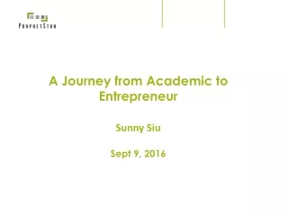 A Journey from Academic to Entrepreneur Sunny Siu Sept 9, 2016