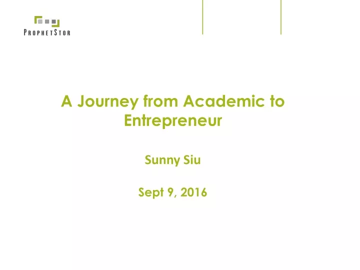 a journey from academic to entrepreneur sunny siu sept 9 2016