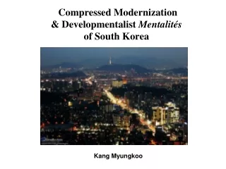 Compressed Modernization &amp; Developmentalist  Mentalités of South Korea