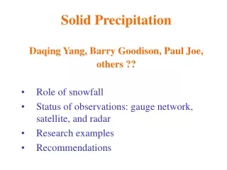 Solid Precipitation Daqing Yang, Barry Goodison, Paul Joe,  others ??