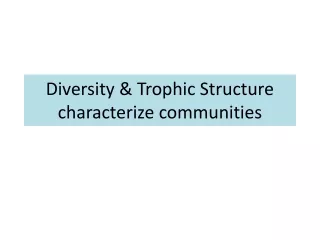 Diversity &amp; Trophic Structure characterize communities