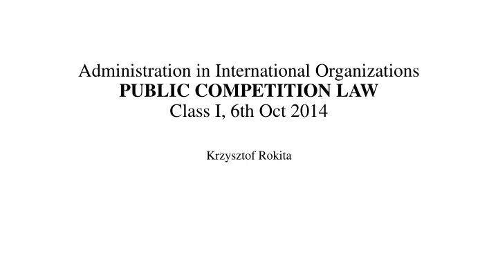 administration in international organizations public competition law class i 6th oct 2014