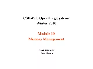 CSE 451: Operating Systems  Winter 2010  Module 10 Memory Management