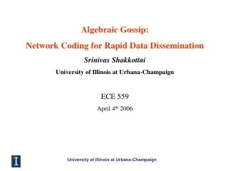 Algebraic Gossip: Network Coding for Rapid Data Dissemination Srinivas Shakkottai