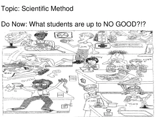 Topic: Scientific Method Do Now: What students are up to NO GOOD?!?