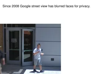 Since 2008 Google street view has blurred faces for privacy.