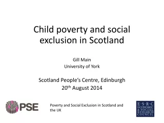 Child poverty and social exclusion in Scotland Gill Main University of York