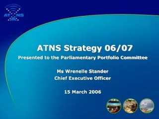 ATNS Strategy 06/07 Presented to the Parliamentary Portfolio Committee  Ms Wrenelle Stander
