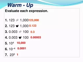 Evaluate each expression. 1.  123  ?  1,000 2.  123 ? 1,000 3.  0.003  ?  100 4.  0.003 ? 100