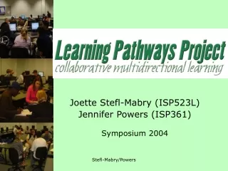 Joette Stefl-Mabry (ISP523L) Jennifer Powers (ISP361) Symposium 2004