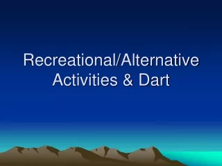 Recreational/Alternative Activities &amp; Dart