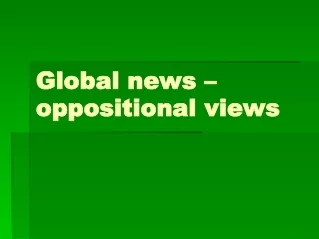 Global news – oppositional views