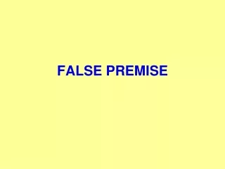 FALSE PREMISE