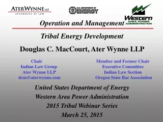 Operation and Management Tribal Energy Development Douglas C. MacCourt, Ater Wynne LLP