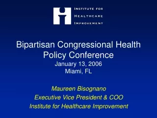 Bipartisan Congressional Health Policy Conference January 13, 2006 Miami, FL