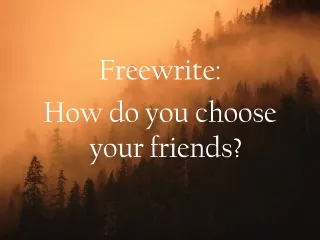 Freewrite: How do you choose your friends?