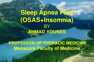 Sleep Apnea Plus (OSAS+Insomnia) BY AHMAD YOUNES PROFESSOR OF THORACIC MEDICINE