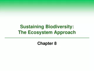 Sustaining Biodiversity:  The Ecosystem Approach