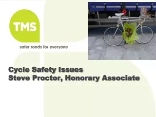 Cycle Safety Issues Steve Proctor, Honorary Associate