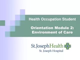 Health Occupation Student  Orientation Module 2: Environment of Care
