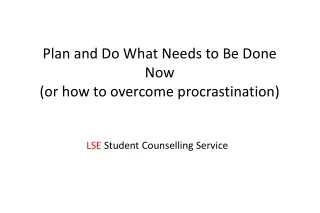 Plan and Do What Needs to Be Done Now (or how to overcome procrastination)