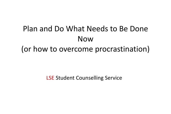 plan and do what needs to be done now or how to overcome procrastination