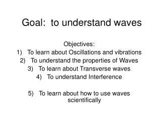 Goal:  to understand waves