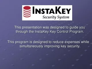 This presentation was designed to guide you through the InstaKey Key Control Program.