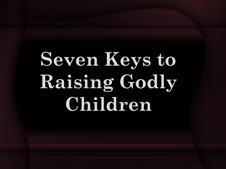 seven keys to raising godly children