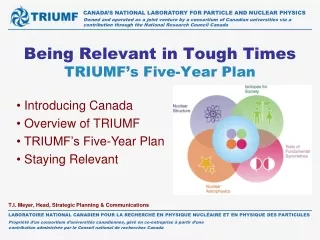 Being Relevant in Tough Times TRIUMF’s Five-Year Plan