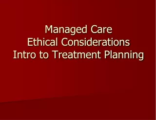 Managed Care Ethical Considerations Intro to Treatment Planning