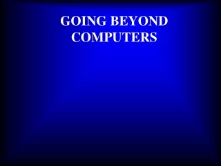 GOING BEYOND COMPUTERS