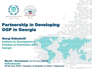 Partnership in Developing  OGP in Georgia  Giorgi Kldiashvili Institute for Development of