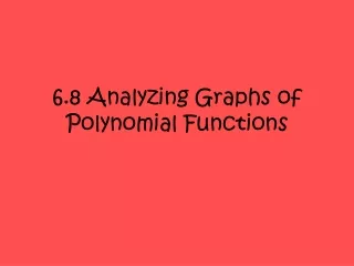 6.8 Analyzing Graphs of Polynomial Functions