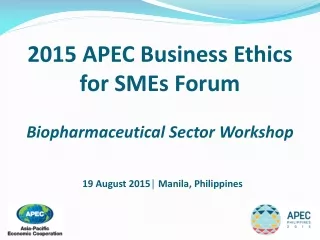 2015 APEC Business Ethics  for SMEs Forum Biopharmaceutical Sector Workshop