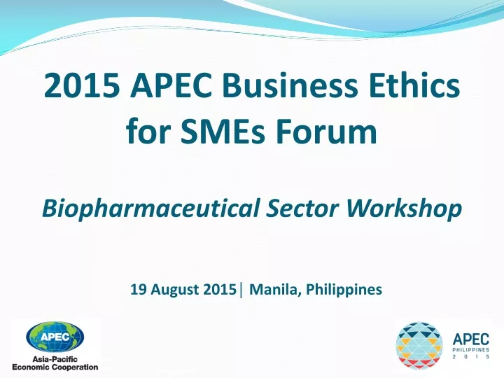 2015 apec business ethics for smes forum biopharmaceutical sector workshop