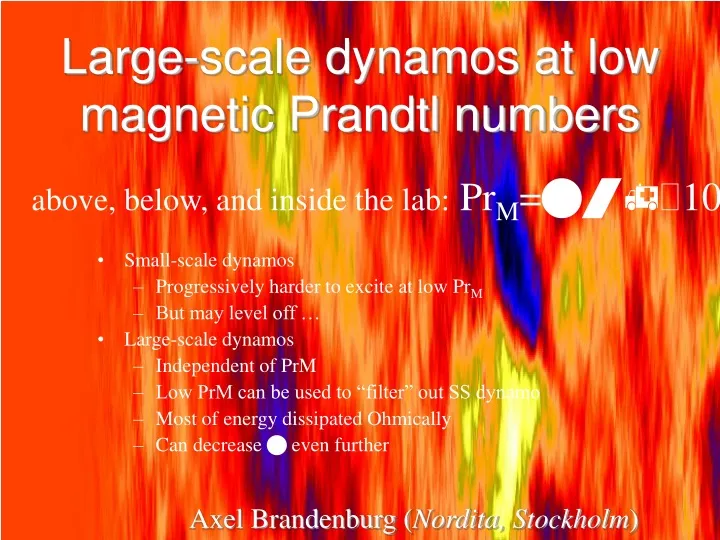 large scale dynamos at low magnetic prandtl numbers