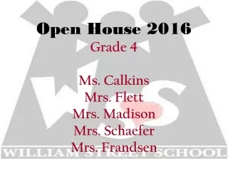 Open House 2016 Grade 4 Ms. Calkins Mrs. Flett Mrs. Madison Mrs. Schaefer Mrs. Frandsen
