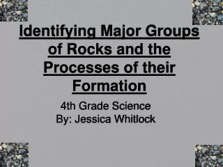 Identifying Major Groups of Rocks and the Processes of their Formation