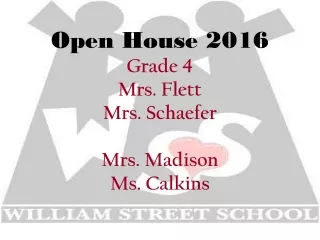 Open House 2016 Grade 4 Mrs. Flett Mrs. Schaefer  Mrs. Madison Ms. Calkins