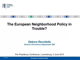 The European Neighborhood Policy in Trouble? Debora Revoltella Director Economics Department EIB